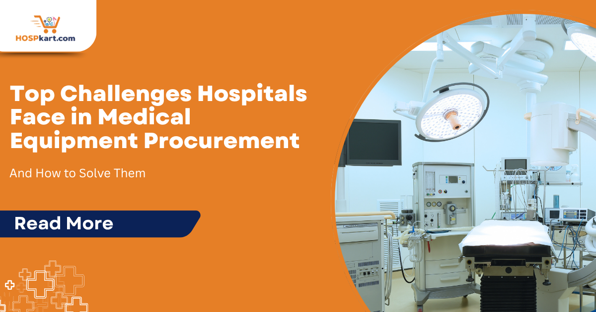 Top Challenges Hospitals Face in Medical Equipment Procurement — And How to Solve Them