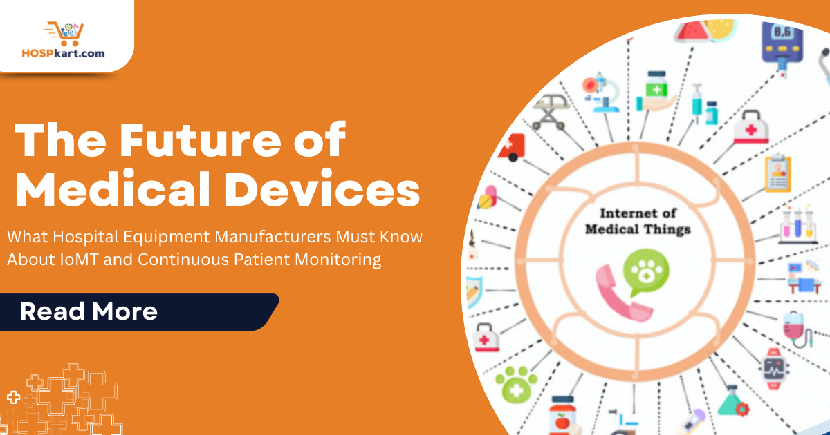 The Future of Medical Devices: What Hospital Equipment Manufacturers Must Know About IoMT and Continuous Patient Monitoring
