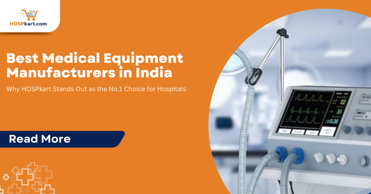 Best Medical Equipment Manufacturers in India: Why HOSPkart Stands Out as the No.1 Choice for Hospitals